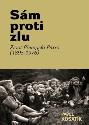 Sám proti zlu. Život Přemysla Pittra (1895-7976) - Pavel Kosatík - e-kniha