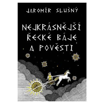 Nejkrásnější řecké báje a pověsti – Jaromír Slušný