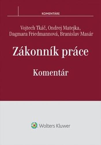Zákonník práce Komentár - Ondřej Matějka, Vojtech Tkáč, Dagmara Friedmannová, Branislav Masár