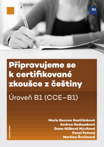 Připravujeme se k certifikované zkoušce z češtiny. Úroveň B1 (CCE B1) - Marie Boccou-Kestřánková, Andrea Hodousková, Pavel Pečený, Dana Hůlková Nývlto