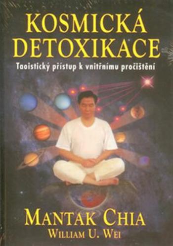 Kosmická detoxikace - Mantak Chia, William U. Wei