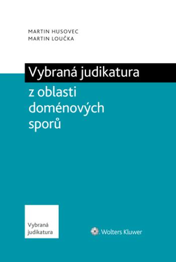Vybraná judikatura z oblasti doménových sporů - Martin Husovec, Martin Loučka - e-kniha