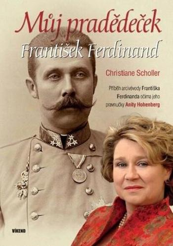 Můj pradědeček František Ferdinand - Scholler Christiane