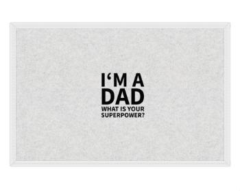 Rohožka I'm a dad, what is your superpow
