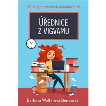 Úřednice z vigvamu: Příběhy moderních neandertálců (978-80-7546-365-4)