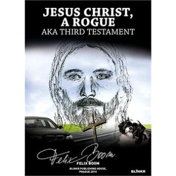Jesus Christ, a Rogue: aka Third Testament (978-80-87579-42-8)