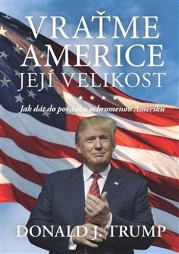 Vraťme Americe její velikost! - Trump Donald J.