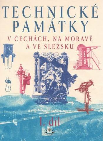 Technické památky v Čechách, na Moravě a ve Slezsku I. díl - Hlušičková Hana