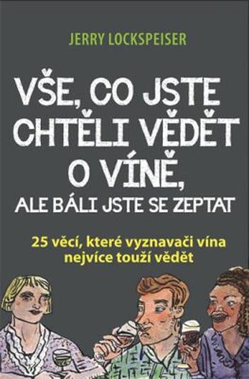 Vše, co jste chtěli vědět o víně, ale báli jste se zeptat - 25 věcí, které vyznavači vína nejvíce touží vědět - Jerry Lockspeiser