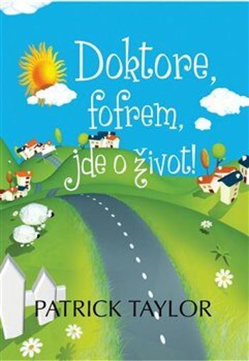 Doktore, fofrem, jde o život! - Patrick Taylor