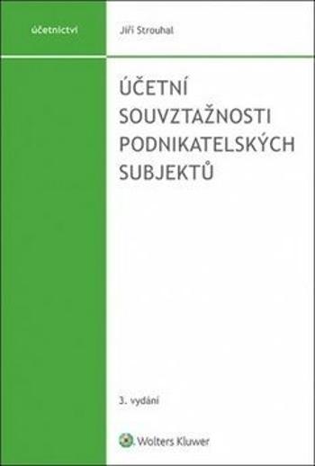 Účetní souvztažnosti podnikatelských subjektů - 3. vydání - Jiří Strouhal - e-kniha