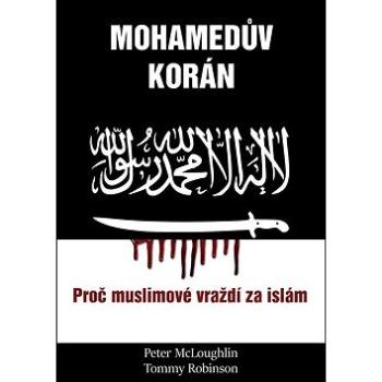 Mohamedův korán: Proč muslimové vraždí po islám (978-80-87525-60-9)