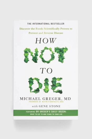 Knížka Pan Macmillan How Not To Die, Michael Greger, Gene Stone