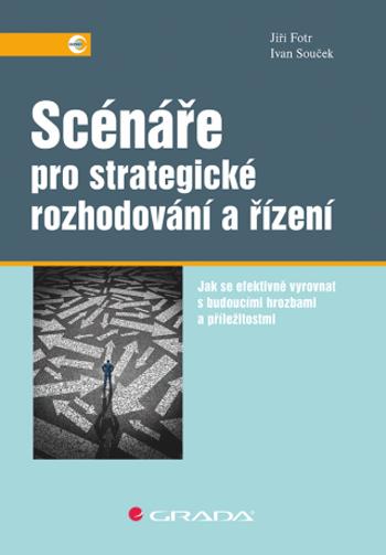 Scénáře pro strategické rozhodování a řízení - Jiří Fotr, Ivan Souček - e-kniha