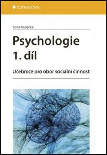 Psychologie 1.díl - Učebnice pro obor sociální činnost - Ilona Kopecká