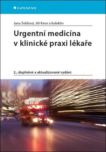 Urgentní medicína v klinické praxi lékaře - Šeblová a kolektiv Jana - Knor Jiří