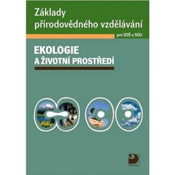 Základy přírodovědného vzdělávání Ekologie a životní prostředí pro SOŠ a SOU (978-80-7373-085-7)