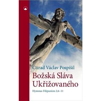 Božská Sláva Ukřižovaného: Hymnus Filipanům 2,6-11 (978-80-7566-162-3)