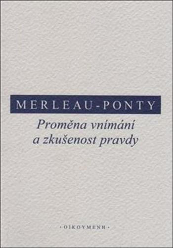 Proměna vnímání a zkušenost pravdy - Merleau-Ponty, Maurice