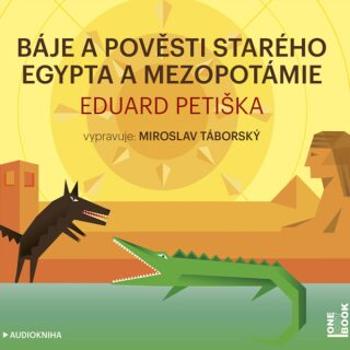 Báje a pověsti starého Egypta a Mezopotámie - Eduard Petiška - audiokniha