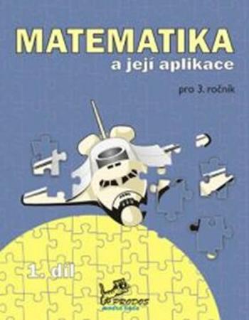 Matematika a její aplikace pro 3. ročník 1. díl - 3. ročník - Josef Molnár, Hana Mikulenková