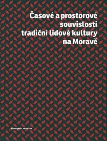 Časové a prostorové souvislosti tradiční lidové kultury na Moravě - Křížová Alena