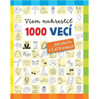 Viem nakresliť 1000 vecí: ... jednoducho v 2 až 6 krokoch (978-80-556-5591-8)