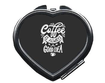 Zrcátko srdce Coffee is always a good idea