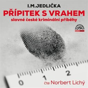 Přípitek s vrahem (slavné české kriminální příběhy) - Ivan Milan Jedlička - audiokniha