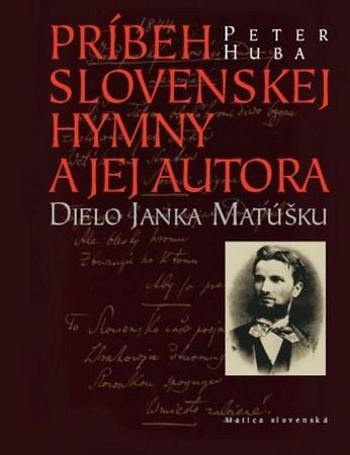 Príbeh slovenskej hymny a jej autora - Huba Peter