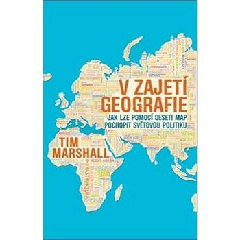 V zajetí geografie: Jak lze pomocí deseti map pochopit světovou politiku (978-80-87950-49-4)