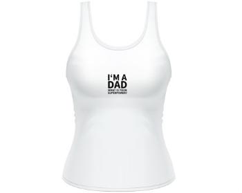 Dámské tílko Tank Top I'm a dad, what is your superpow