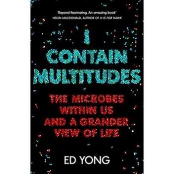 I Contain Multitudes: The Microbes Within Us and a Grander View of Life (1847924182)