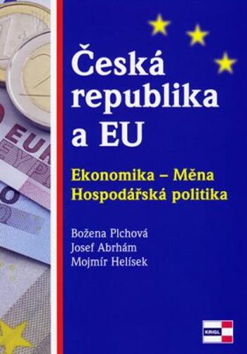 Česká republika a EU. Ekonomika - Měna - Hospodářská politika - Božena Plchová, Abrhám Josef, Helísek Mojmír