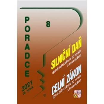 Poradce 8/2021 – Silniční daň s komentářem, Celní zákon s komentářem: Zvýšení minimální mzdy (9771211243197)