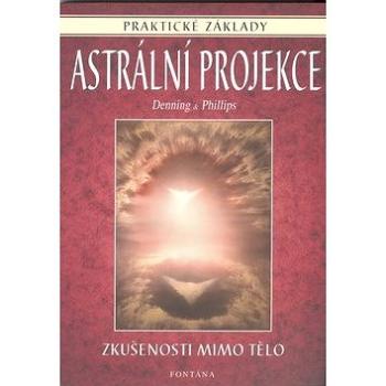 Astrální projekce: Praktické základy (978-80-7336-231-7)