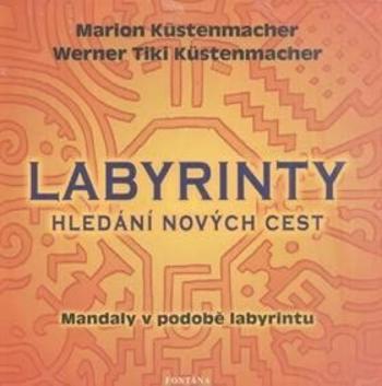 Labyrinty - Hledání nových cest - Marion Küstenmacher