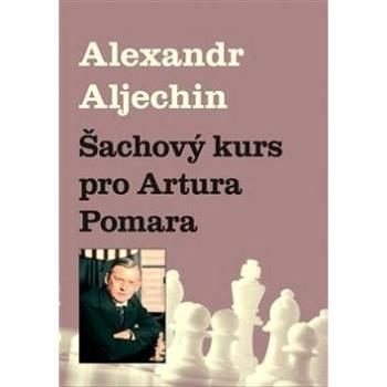 Šachový kurz pro Artura Pomara (978-80-87303-33-7)