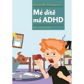 Mé dítě má ADHD: Jak s ním přežít (978-80-262-1316-1)