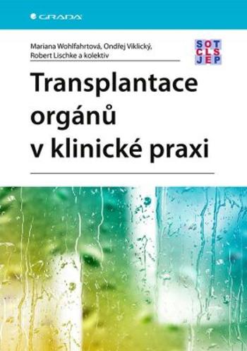 Transplantace orgánů v klinické praxi - Ondřej Viklický, Wohlfahrtová Mariana, Lischke Robert