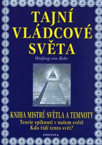 Tajní vládcové světa - Kniha mistrů světla a temnoty - Wulfing von Rohr