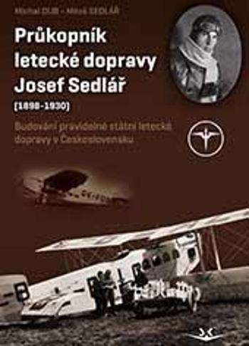 Průkopník letecké dopravy Josef Sedlář - Sedlář Miloš