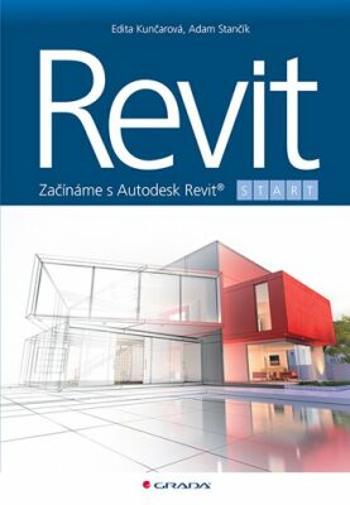 Revit - Začínáme s Autodesk Revit - Edita Kunčarová, Adam Stančík