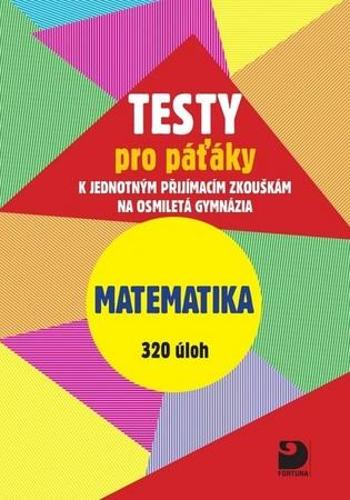 Testy pro páťáky Matematika 320 úloh - Martin Dytrych - Dytrych Jakub