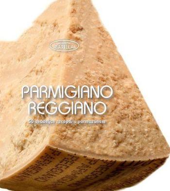 Parmigiano reggiano 50 snadných receptů - Barilla Academia