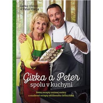 Gizka a Peter spolu v kuchyni: Retro recepty známej svokry a moderné recepty obľúbeného šéfkuchára (978-80-573-0266-7)