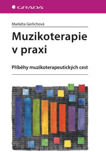 Muzikoterapie v praxi - Markéta Gerlichová - e-kniha