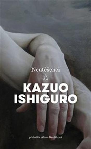 Neutěšenci - Ishiguro Kazuo