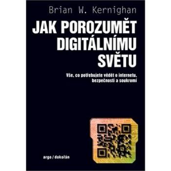 Jak porozumět digitálnímu světu: Vše, co potřebujete vědět o internetu, bezpečnosti a soukromí (978-80-7363-903-7)