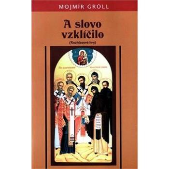 A slovo vzklíčilo: (Rozhlasové hry) (978-80-8061-415-7)